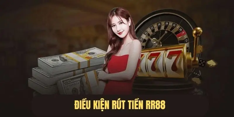 Điều kiện rút tiền RR88 đơn giản vô cùng